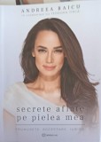 SECRETE AFLATE PE PIELEA MEA. FRUMUSETE, ACCEPTARE, IUBIRE-ANDREEA RAICU-356587