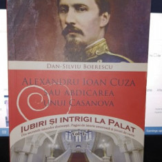 Alexandru Ioan Cuza sau abdicarea unui casanova - Dan-Silviu Boerescu