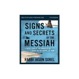 Signs and Secrets of the Messiah Bible Study Guide Plus Streaming Video: A Fresh Look at the Miracles of Jesus in the Gospel of John