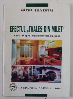 EFECTUL &amp;#039;&amp;#039; THALES DIN MILET &amp;#039;&amp;#039; - ESEU DESPRE MANIPULATORII DE BANI de ARTUR SILVESTRI , 2004 , DEDICATIE * foto