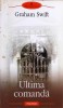 Ultima Comanda - Graham Swift, Polirom, 2009, Roman, 390 pagini