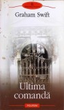 Ultima Comanda - Graham Swift, Polirom, 2009, Roman, 390 pagini