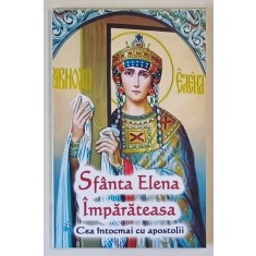SFANTA ELENA IMPARATEASA , CEA INTOCMAI CU APOSTOLII , editie ingrijita de NATALIA LOZAN , 2025