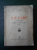 C. GANE - P. P. CARP SI LOCUL SAU IN ISTORIA POLITICA A TARII volumul 1 (1936)