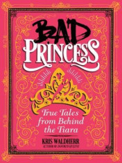 Bad Princess: True Tales from Behind the Tiara foto