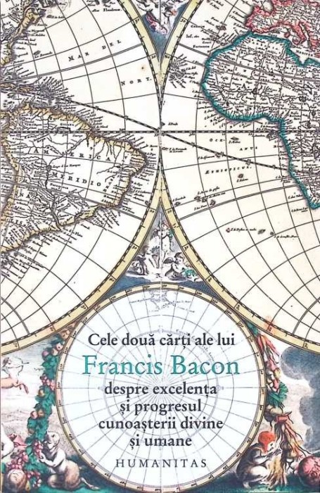 CELE DOUA CARTI DESPRE EXCELENTA SI PROGRESUL CUNOASTERII DIVINE SI UMANE-FRANCIS BACON-274869