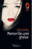 Memoriile unei gheise - Arthur Golden