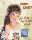 Caseta audio: Maria Cirneci - Cu drag imi traiesc viata (originala,stare f.buna), Casete audio, Populara