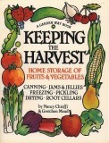 Keeping the Harvest: Discover the Homegrown Goodness of Putting Up Your Own Fruits, Vegetables &amp; Herbs