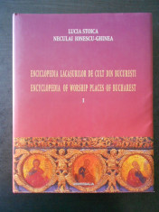 LUCIA STOICA - ENCICLOPEDIA LACASURILOR DE CULT DIN BUCURESTI vol. 1, usor uzata foto