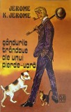 GANDURILE TRANDAVE ALE UNUI PIERDE-VARA. CARTE PENTRU O VACANTA DE TRANDAVIE-JEROME K. JEROME-261280