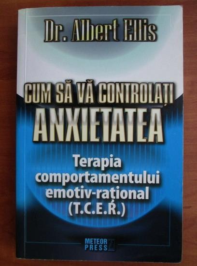 Albert Ellis - Cum sa va controlati anxietatea