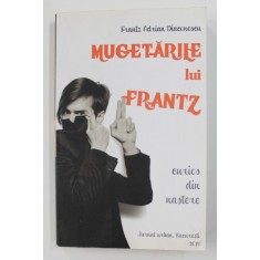 MUGETARILE LUI FRANTZ - CURIOS DIN NASTERE , JURNAL URBAN de FRANTZ ADRIAN DIACONESCU , 2014 , DEDICATIE*