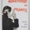 MUGETARILE LUI FRANTZ - CURIOS DIN NASTERE , JURNAL URBAN de FRANTZ ADRIAN DIACONESCU , 2014 , DEDICATIE*