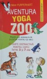 Aventura yoga zoo. Pozitii ale animalelor si jocuri pentru cei mici - Helen Purperhart