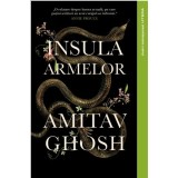 Insula Armelor - Amitav Ghosh, editia 2023