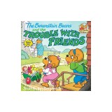 The Berenstain Bears and the Trouble with Friends