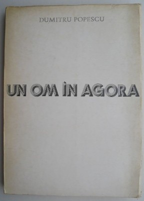 Un om in agora &amp;ndash; Dumitru Popescu foto