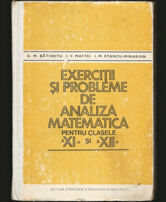 EXERCIȚII ȘI PROBLEME DE ANALIZĂ MATEMATICĂ, CULEGERE CLASA A XI XII-A BĂTINEȚU foto