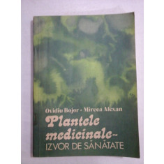 Plantele medicinale - IZVOR DE SANATATE - Ovidiu Bojor / Mircea Alexan