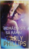 Indrazneste sa ramai - Carly Phillips, Roman de dragoste, Carte beletristica