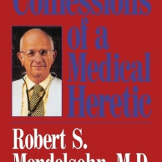 Confessions of a Medical Heretic