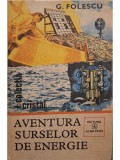 G. Folescu - Aventura surselor de energie (Editia: 1981)