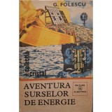 G. Folescu - Aventura surselor de energie (Editia: 1981)