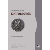 Korfordul&oacute;n - Filoz&oacute;fiai tanulm&aacute;nyok - Freny&oacute; Zolt&aacute;n