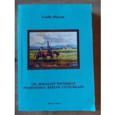 Un &bdquo;hidalgo&rdquo; intarziat: profesorul Stefan Cuciureanu- Vasile Diacon