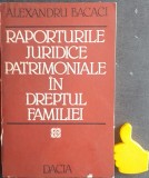 Raporturile juridice patrimoniale in dreptul familiei Alexandru Bacaci