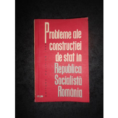 PROBLEME ALE CONSTRUCTIEI DE STAT IN REPUBLICA SOCIALISTA ROMANIA