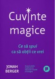 Cuvinte magice. Ce sa spui ca sa obtii ce vrei - Jonah Berger - Publica
