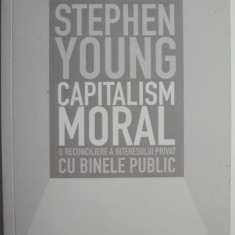 Capitalism moral. O reconciliere a interesului privat cu binele public – Stephen Young