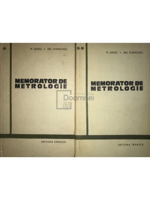 N. Ilioiu - Memorator de metrologie, 2 vol. (Editia: 1965) foto