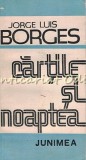 Cumpara ieftin Cartile si Noaptea - Jorge Luis Borges, Editura Junimea, 1988, 263 pagini, Romana