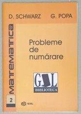 MATEMATICA : PROBLEME DE NUMARARE de D. SCHWARZ si G. POPA , 2007 foto