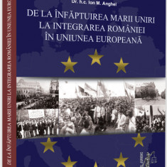 De la infaptuirea Marii Unirii la integrarea Romaniei in Uniunea Europeana | Ion M. Anghel