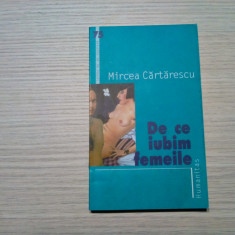 DE CE IUBIM FEMEILE - Mircea Cartarescu - Editura Humanitas, 2004, 173 p.