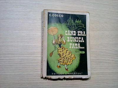 CAND ERA BUNICA FATA... - C. Cosco - Editura Universul, 1944, 319 p. foto