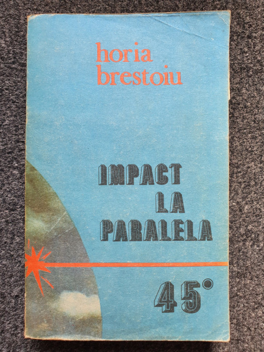 IMPACT LA PARALELA 45 - Horia Brestoiu
