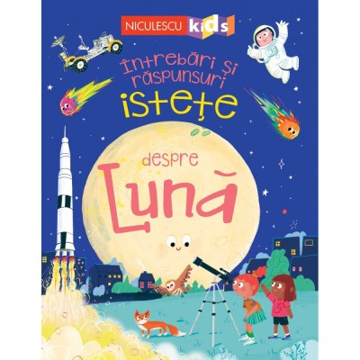 Intrebari si raspunsuri istete despre Luna, Anne Rooney foto