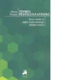 Teoria Pestelui - Fantoma. Zece studii si sapte scurt-metraje despre teorie - Horea Poenar