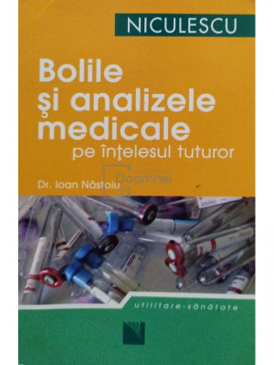 Ioan Nastoiu - Bolile si analizele medicale pe intelesul tuturor (editia 2007) foto