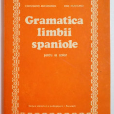 GRAMATICA LIMBII SPANIOLE PENTRU UZ SCOLAR de CONSTANTIN DUHANEANU , DAN MUNTEANU , 1980