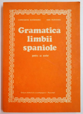 GRAMATICA LIMBII SPANIOLE PENTRU UZ SCOLAR de CONSTANTIN DUHANEANU , DAN MUNTEANU , 1980 foto