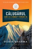 Calugarul care si-a vandut Ferrari-ul. O poveste despre realizarea visurilor si implinirea destinului - Robin Sharma, Patricia Cihodaru