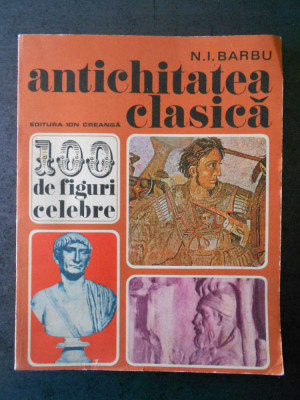 N. I. BARBU - ANTICHITATEA CLASICA. 100 DE FIGURI CELEBRE foto