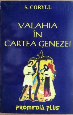 RARA, Valahia in Cartea Genezei, S. Coryll, 1996, Spiritualitate, folclor, arheologie, geografie, religie, Dacii si Romanii, Dacia, Sarmizegetusa foto