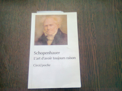 L&amp;#039;ART D&amp;#039;AVOIR TOUJOURS RAISON - SCHOPENHAUER (CARTE IN LIMBA FRANCEZA) foto